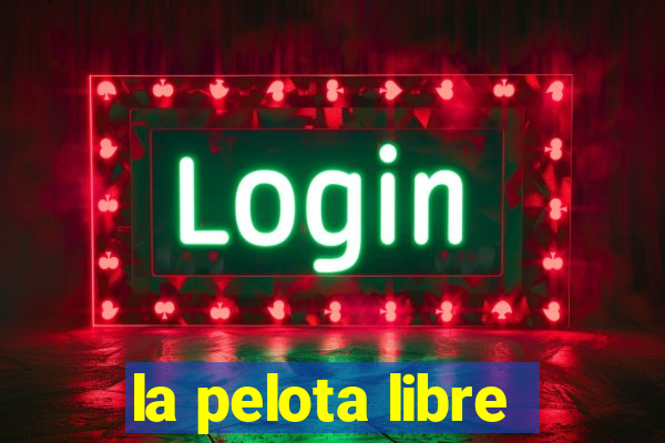 la pelota libre